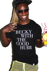 Becky With The Good Hurr Tee- Black