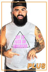 PLUS: Off To Fuck Your Boyfriend Sleeveless Tee- Grey