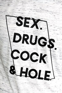 Sex, Drugs, Cock and Hole Tee- White Marble