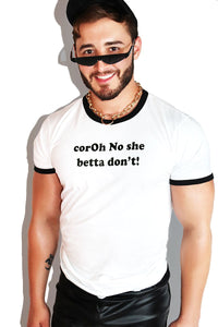 Coroh No She Betta Don't Ringer Tee- White