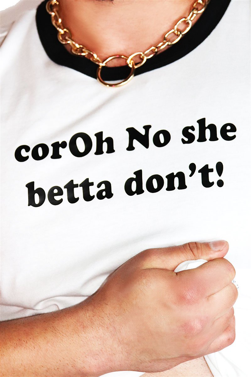 Oh No She Better Don't T-Shirt