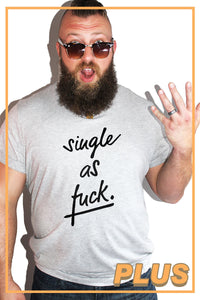 PLUS: Single as Fuck Tee- Grey